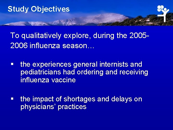 Study Objectives To qualitatively explore, during the 20052006 influenza season… § the experiences general