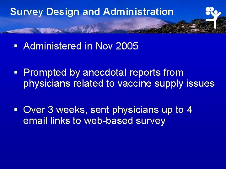 Survey Design and Administration § Administered in Nov 2005 § Prompted by anecdotal reports