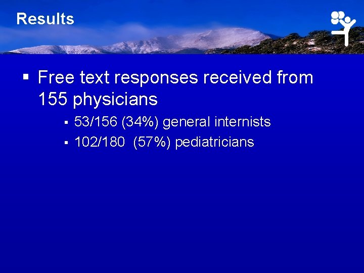 Results § Free text responses received from 155 physicians § § 53/156 (34%) general