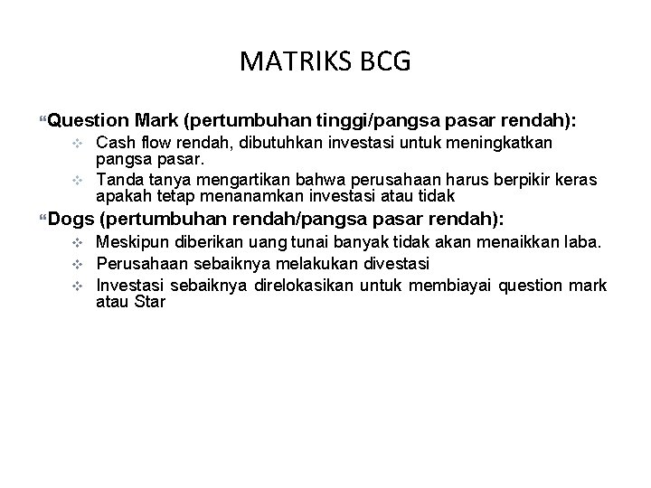MATRIKS BCG Question v v Dogs v v v Mark (pertumbuhan tinggi/pangsa pasar rendah):