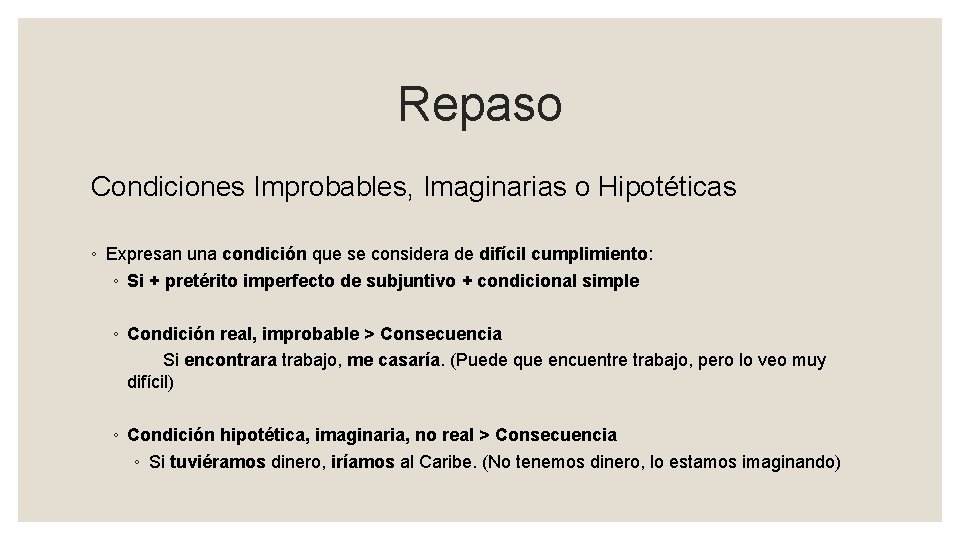Repaso Condiciones Improbables, Imaginarias o Hipotéticas ◦ Expresan una condición que se considera de