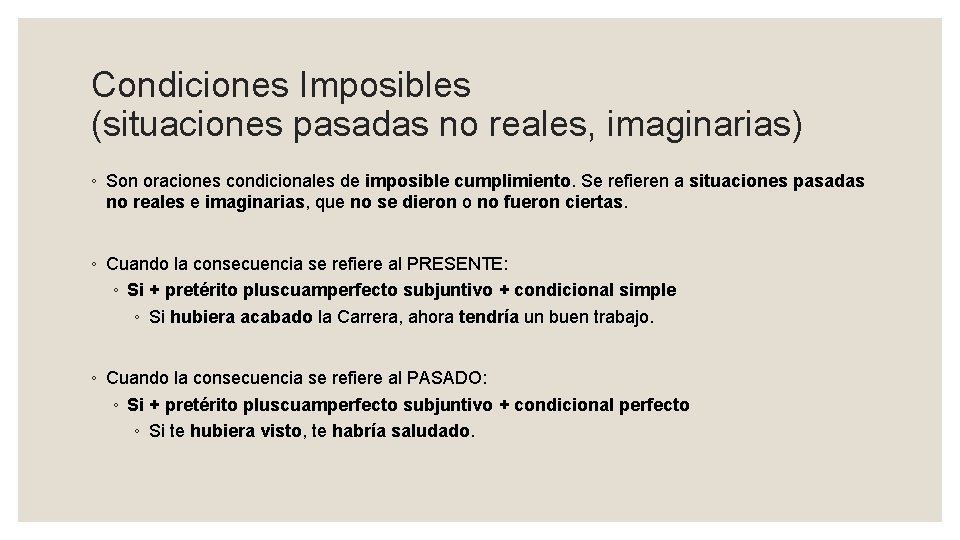 Condiciones Imposibles (situaciones pasadas no reales, imaginarias) ◦ Son oraciones condicionales de imposible cumplimiento.