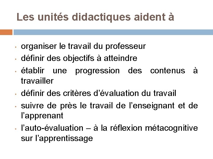 Les unités didactiques aident à • • • organiser le travail du professeur définir