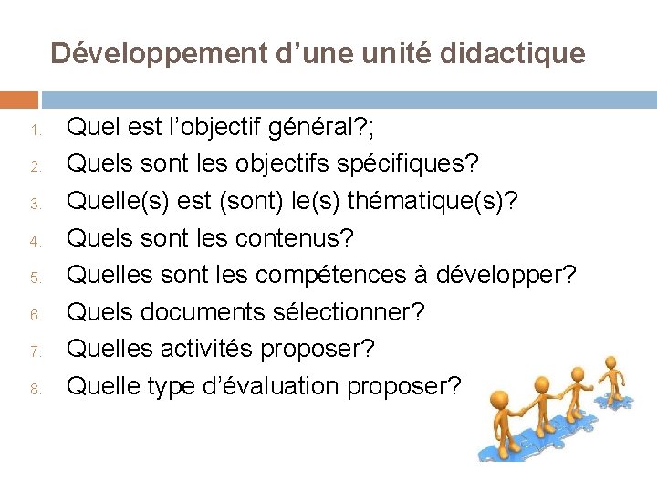 Développement d’une unité didactique 1. 2. 3. 4. 5. 6. 7. 8. Quel est