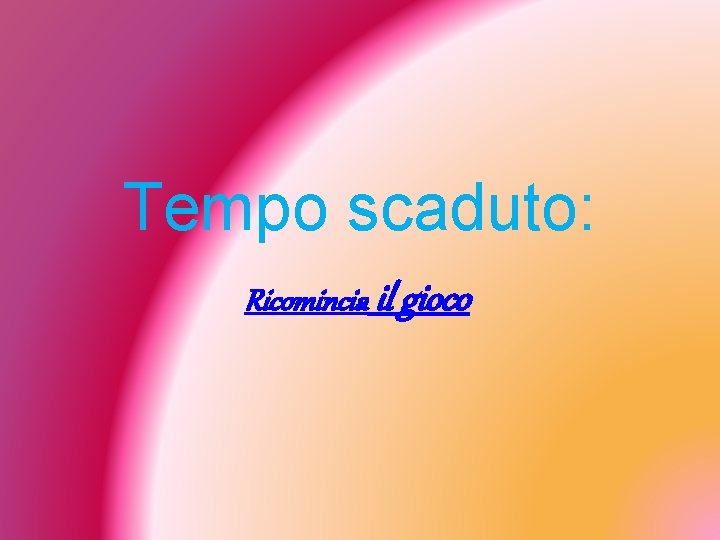 Tempo scaduto: Ricomincia il gioco 