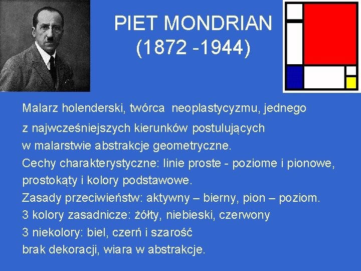 PIET MONDRIAN (1872 -1944) Malarz holenderski, twórca neoplastycyzmu, jednego z najwcześniejszych kierunków postulujących w