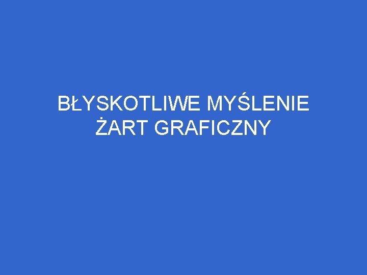 BŁYSKOTLIWE MYŚLENIE ŻART GRAFICZNY 