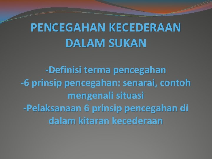 PENCEGAHAN KECEDERAAN DALAM SUKAN -Definisi terma pencegahan -6 prinsip pencegahan: senarai, contoh mengenali situasi PENCEGAHAN KECEDERAAN DALAM SUKAN -Definisi terma pencegahan -6 prinsip pencegahan: senarai, contoh mengenali situasi