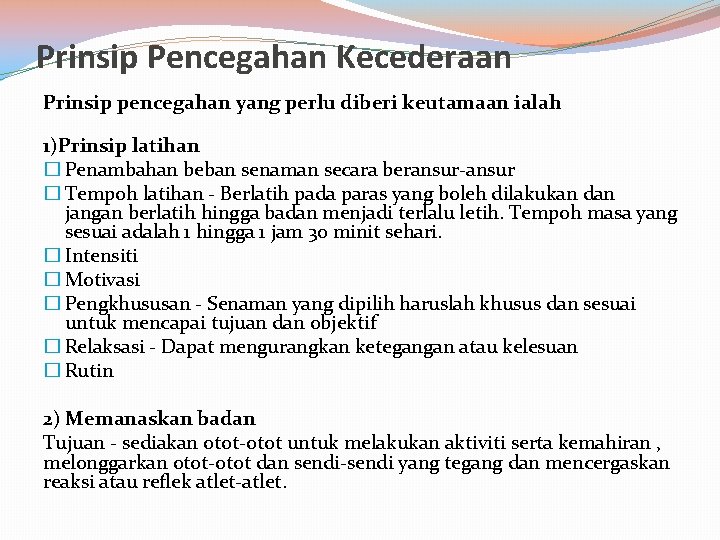 Prinsip Pencegahan Kecederaan Prinsip pencegahan yang perlu diberi keutamaan ialah 1)Prinsip latihan � Penambahan Prinsip Pencegahan Kecederaan Prinsip pencegahan yang perlu diberi keutamaan ialah 1)Prinsip latihan � Penambahan