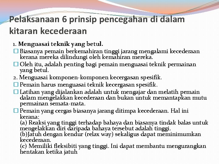Pelaksanaan 6 prinsip pencegahan di dalam kitaran kecederaan 1. Menguasai teknik yang betul. � Pelaksanaan 6 prinsip pencegahan di dalam kitaran kecederaan 1. Menguasai teknik yang betul. �