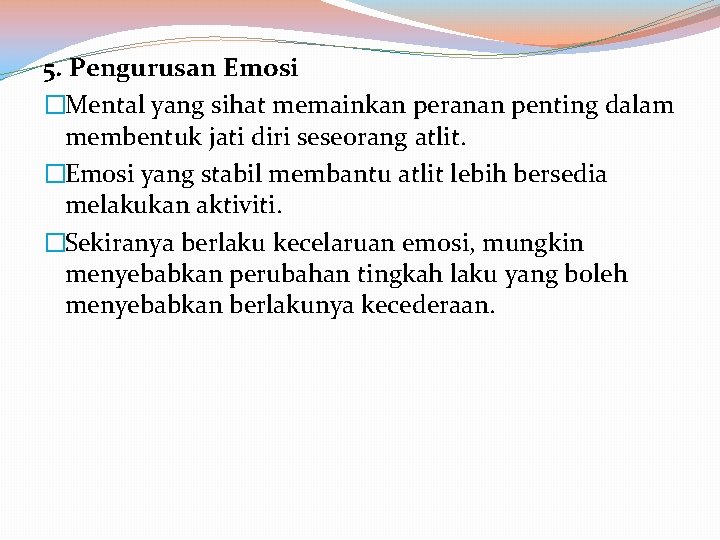 5. Pengurusan Emosi �Mental yang sihat memainkan peranan penting dalam membentuk jati diri seseorang 5. Pengurusan Emosi �Mental yang sihat memainkan peranan penting dalam membentuk jati diri seseorang
