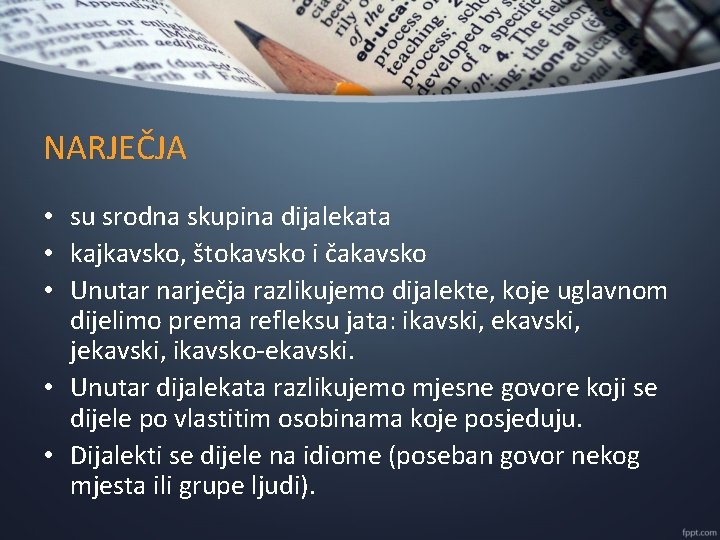 NARJEČJA • su srodna skupina dijalekata • kajkavsko, štokavsko i čakavsko • Unutar narječja
