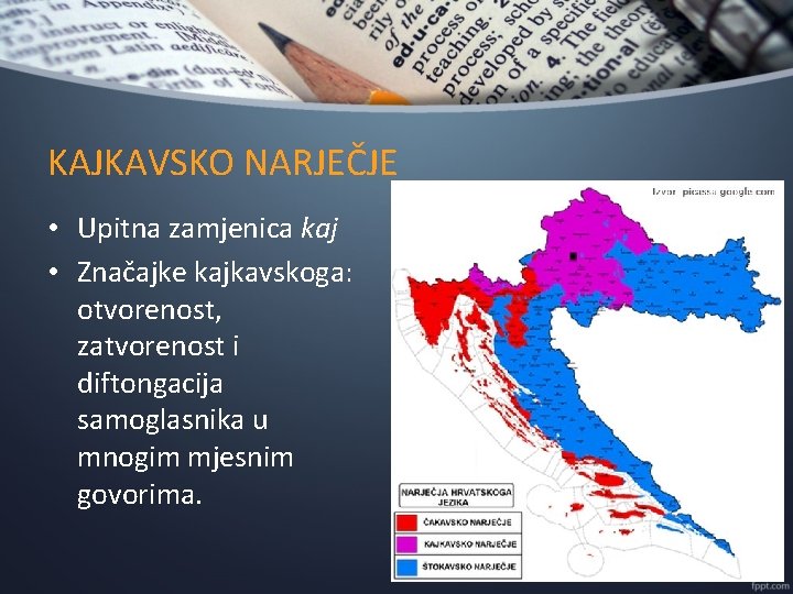 KAJKAVSKO NARJEČJE • Upitna zamjenica kaj • Značajke kajkavskoga: otvorenost, zatvorenost i diftongacija samoglasnika