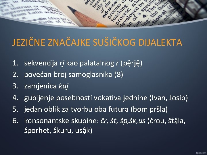 JEZIČNE ZNAČAJKE SUŠIČKOG DIJALEKTA 1. 2. 3. 4. 5. 6. sekvencija rj kao palatalnog