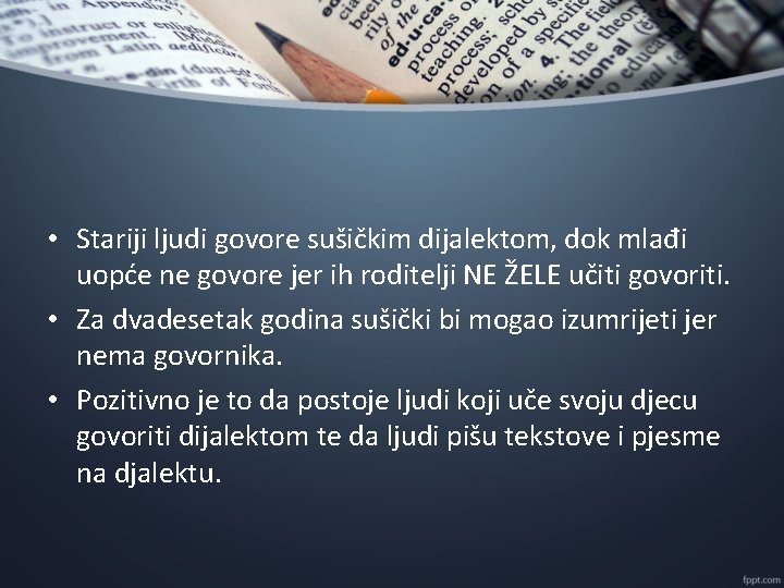  • Stariji ljudi govore sušičkim dijalektom, dok mlađi uopće ne govore jer ih