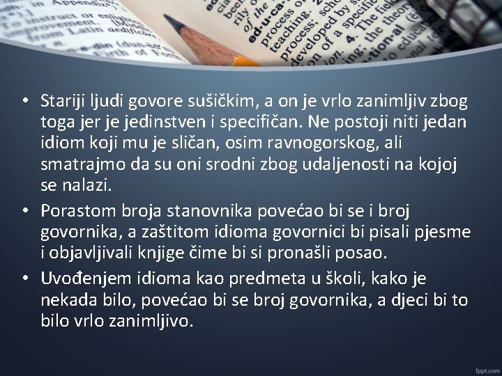  • Stariji ljudi govore sušičkim, a on je vrlo zanimljiv zbog toga jer