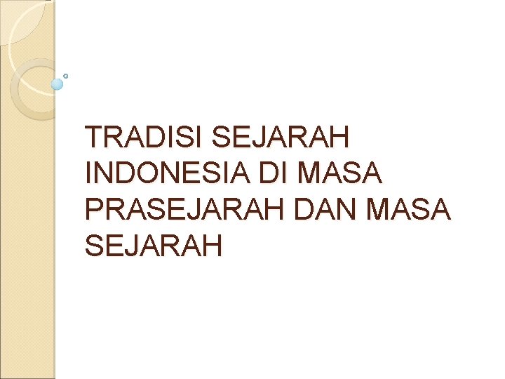 TRADISI SEJARAH INDONESIA DI MASA PRASEJARAH DAN MASA SEJARAH 