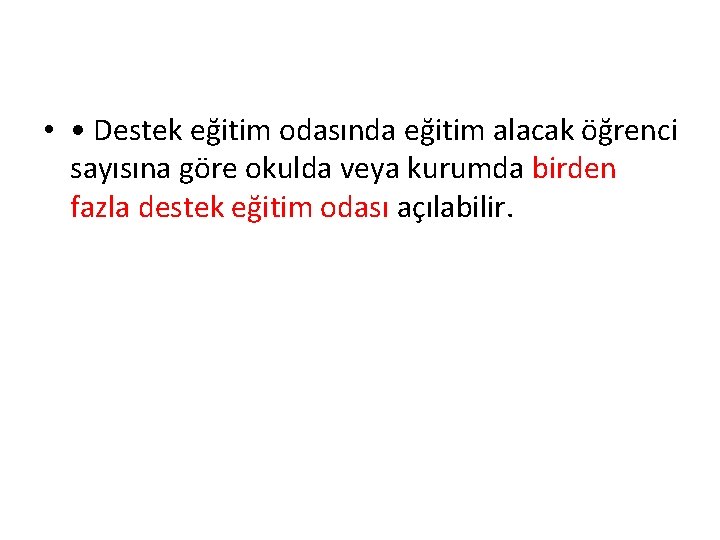  • • Destek eğitim odasında eğitim alacak öğrenci sayısına göre okulda veya kurumda