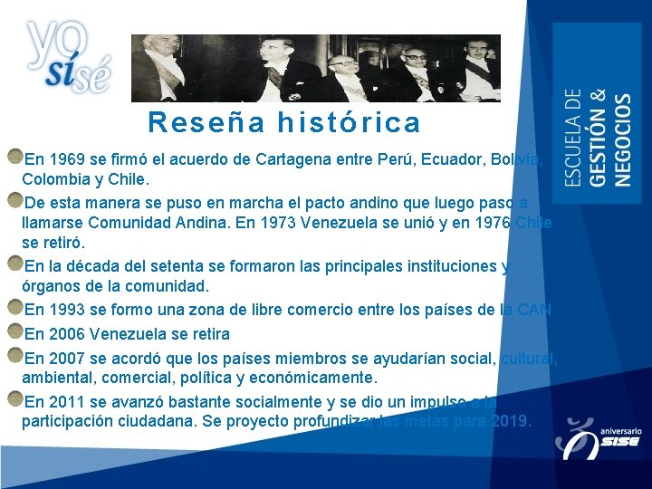 Reseña histórica En 1969 se firmó el acuerdo de Cartagena entre Perú, Ecuador, Bolivia,