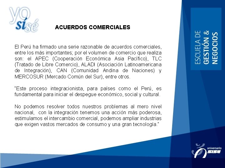 ACUERDOS COMERCIALES El Perú ha firmado una serie razonable de acuerdos comerciales, entre los