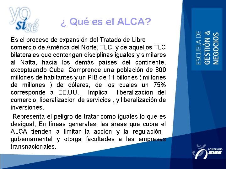 ¿ Qué es el ALCA? Es el proceso de expansión del Tratado de Libre