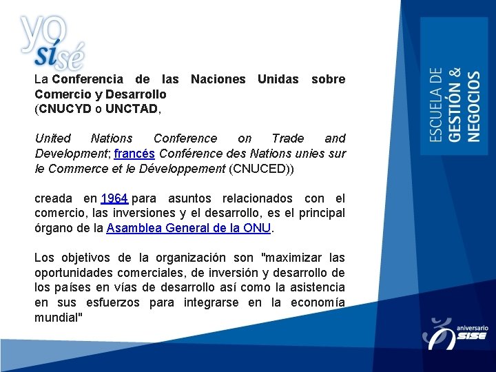 La Conferencia de las Naciones Unidas sobre Comercio y Desarrollo (CNUCYD o UNCTAD, United