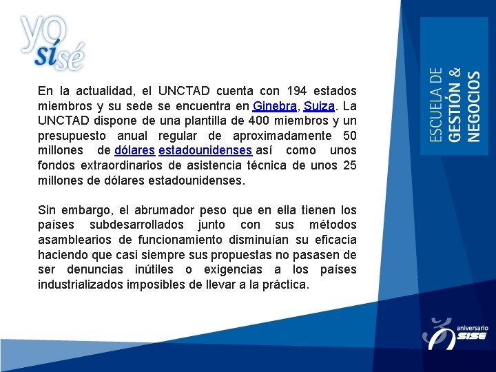 En la actualidad, el UNCTAD cuenta con 194 estados miembros y su sede se