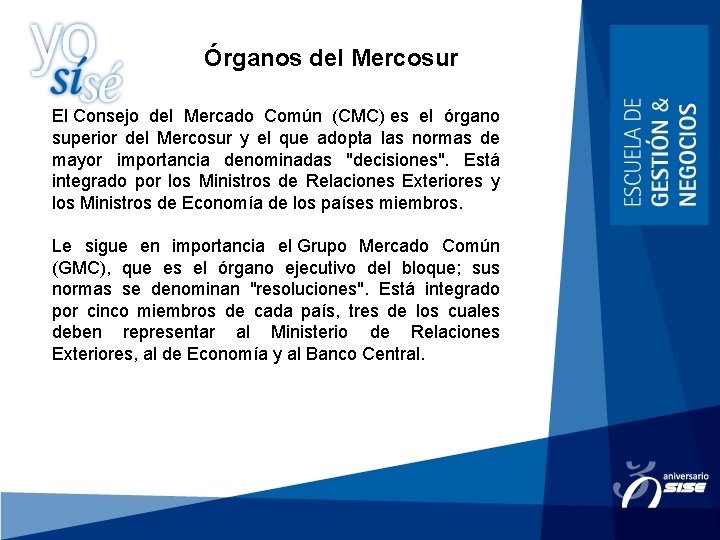 Órganos del Mercosur El Consejo del Mercado Común (CMC) es el órgano superior del