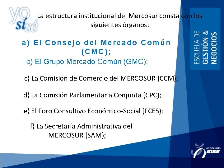 La estructura institucional del Mercosur consta con los siguientes órganos: a) El Consejo del