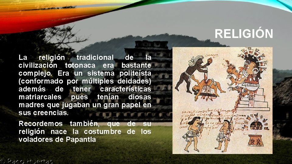 RELIGIÓN La religión tradicional de la civilización totonaca era bastante complejo. Era un sistema