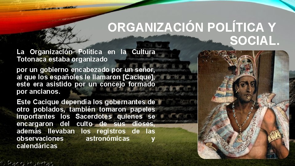 ORGANIZACIÓN POLÍTICA Y SOCIAL. La Organización Política en la Cultura Totonaca estaba organizado por