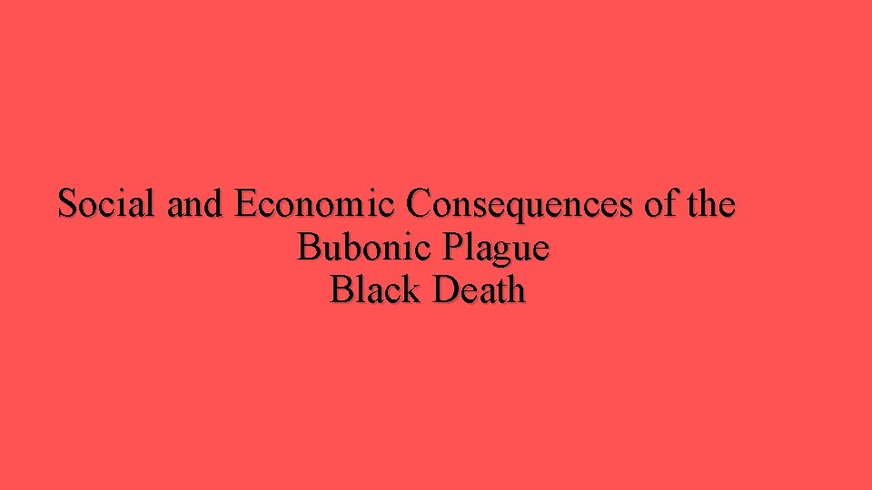 Social and Economic Consequences of the Bubonic Plague Black Death 