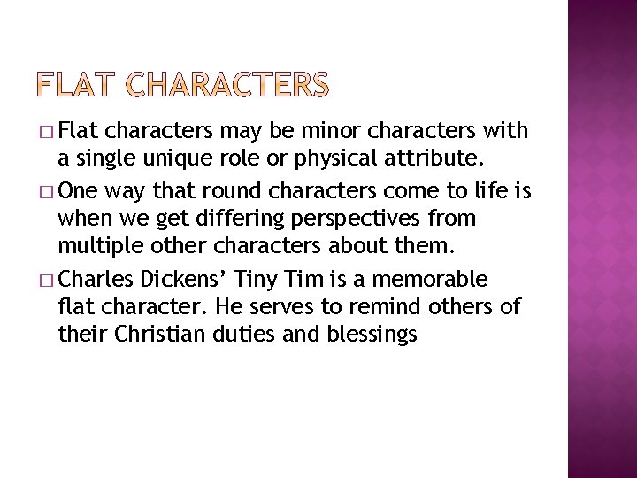 � Flat characters may be minor characters with a single unique role or physical