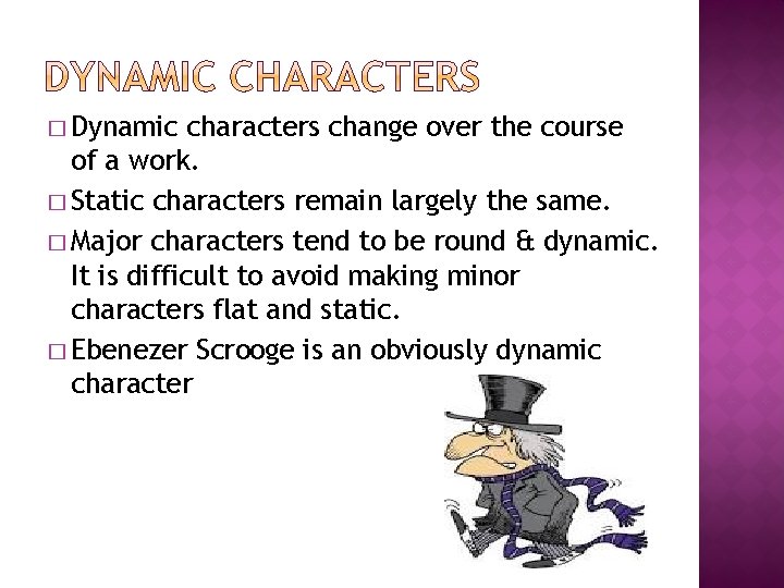 � Dynamic characters change over the course of a work. � Static characters remain