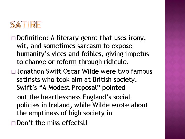 � Definition: A literary genre that uses irony, wit, and sometimes sarcasm to expose