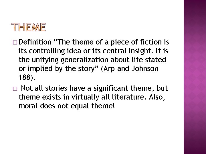 � Definition “The theme of a piece of fiction is its controlling idea or