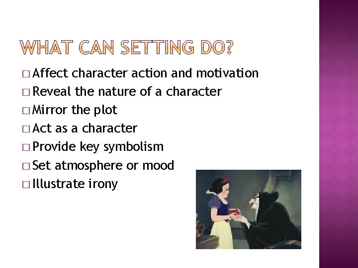 � Affect character action and motivation � Reveal the nature of a character �