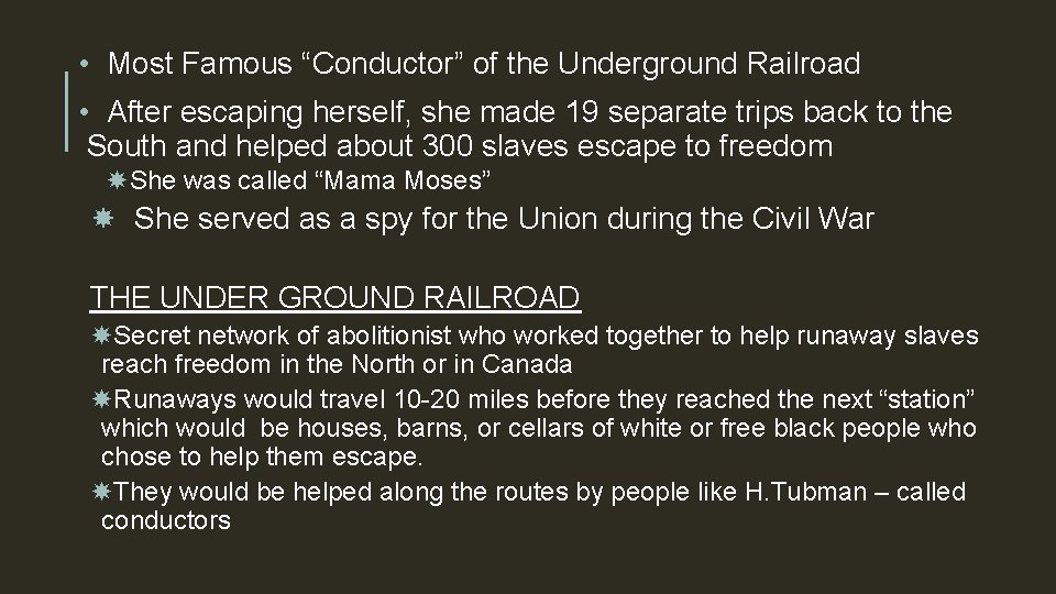  • Most Famous “Conductor” of the Underground Railroad • After escaping herself, she
