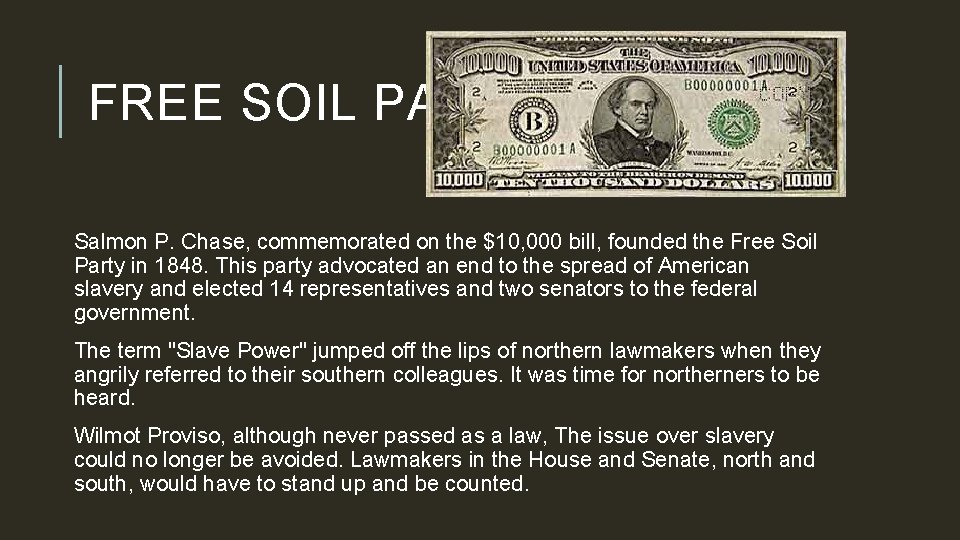 FREE SOIL PARTY Salmon P. Chase, commemorated on the $10, 000 bill, founded the
