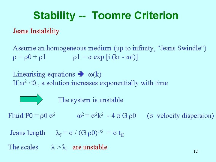 Stability -- Toomre Criterion Jeans Instability Assume an homogeneous medium (up to infinity, "Jeans