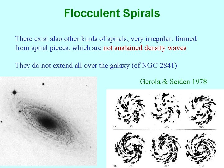 Flocculent Spirals There exist also other kinds of spirals, very irregular, formed from spiral