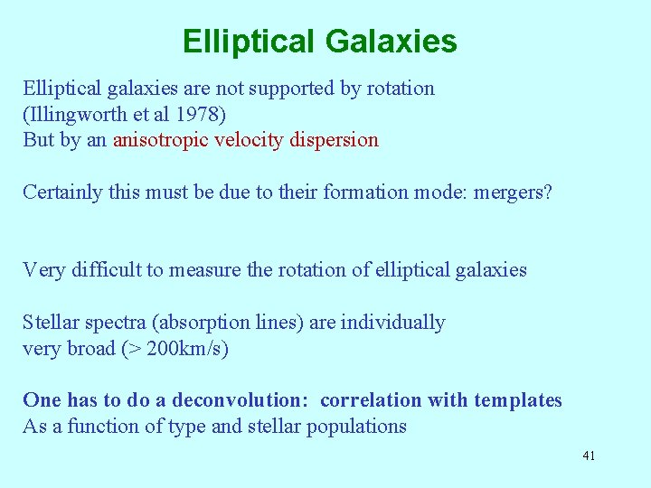 Elliptical Galaxies Elliptical galaxies are not supported by rotation (Illingworth et al 1978) But