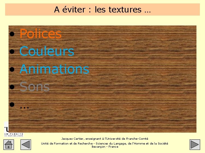 A éviter : les textures … • • • Polices Couleurs Animations Sons …