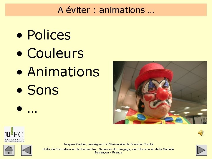 A éviter : animations … • • • Polices Couleurs Animations Sons … Jacques