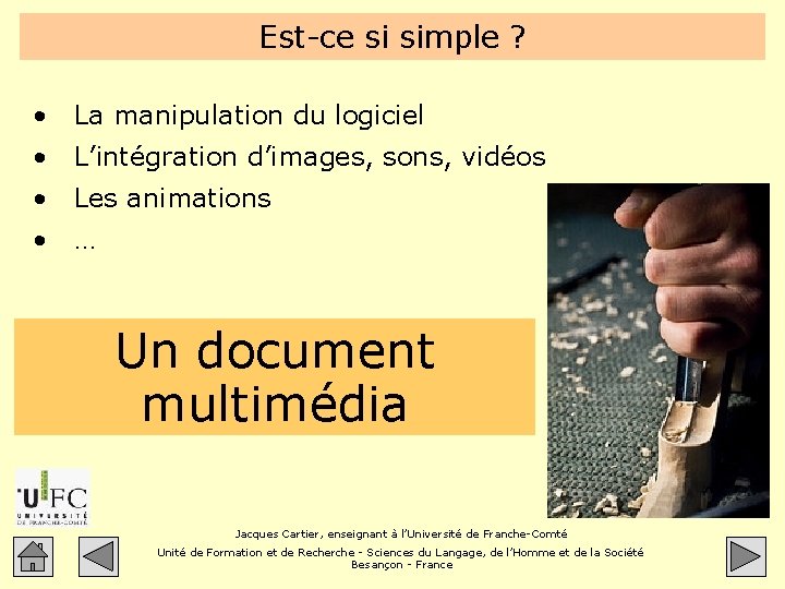Est-ce si simple ? • La manipulation du logiciel • L’intégration d’images, sons, vidéos
