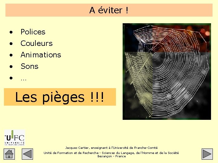 A éviter ! • Polices • Couleurs • Animations • Sons • … Les