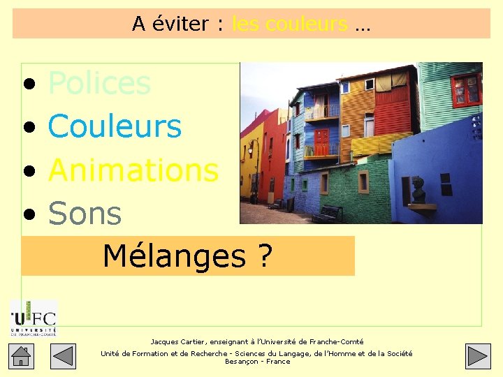 A éviter : les couleurs … • • • Polices Couleurs Animations Sons …