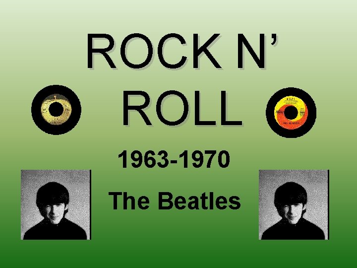 ROCK N’ ROLL 1963 -1970 The Beatles 