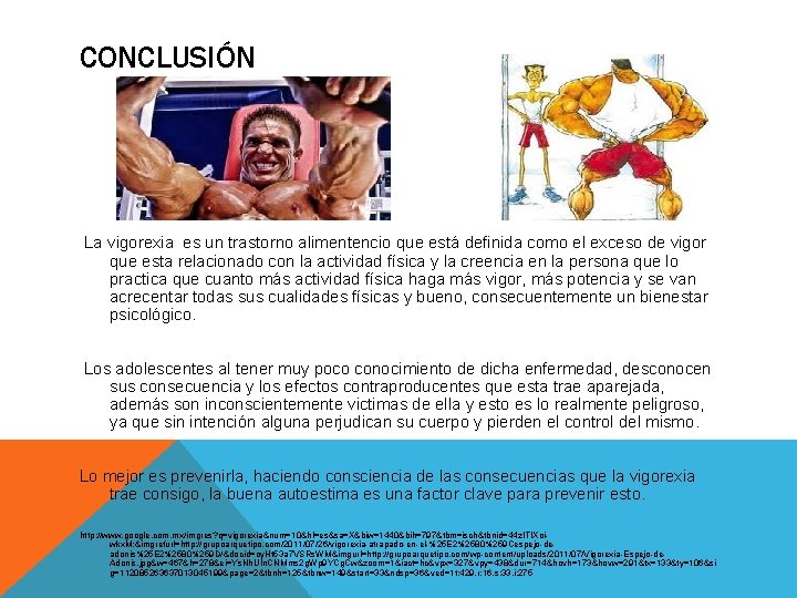 CONCLUSIÓN La vigorexia es un trastorno alimentencio que está definida como el exceso de
