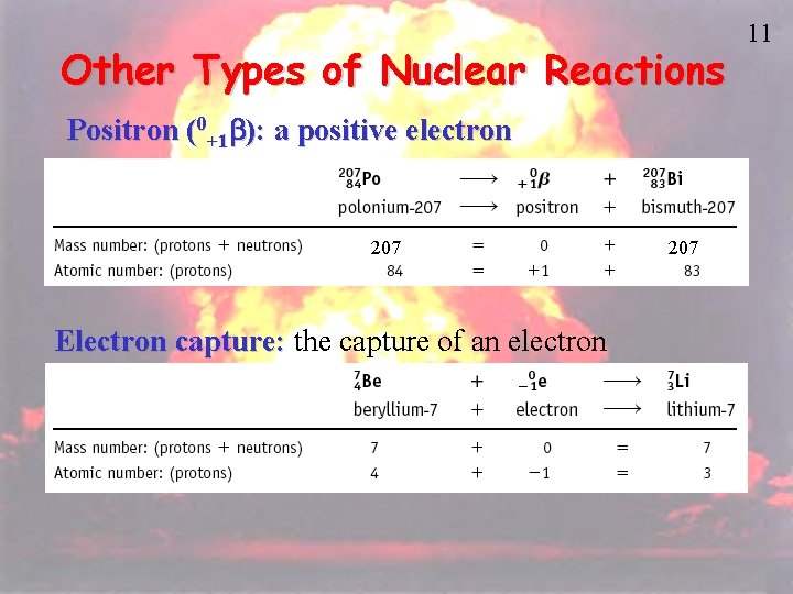 Other Types of Nuclear Reactions Positron (0+1 b): a positive electron 207 Electron capture: